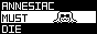 ANNESIAC MUST DIE DIE DIE DIE ANNESIAC CANNOT DIE DIE DIE DIE